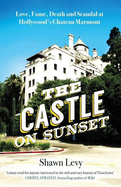 Book cover of The Castle on Sunset: Love, Fame, Death and Scandal at Hollywood’s Chateau Marmont