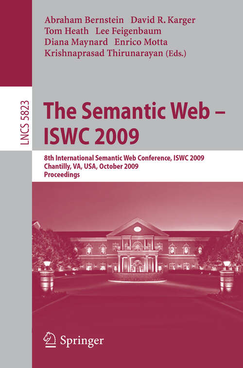 Book cover of The Semantic Web - ISWC 2009: 8th International Semantic Web Conference, ISWC 2009, Chantilly, VA, USA, October 25-29, 2009, Proceedings (2009) (Lecture Notes in Computer Science #5823)