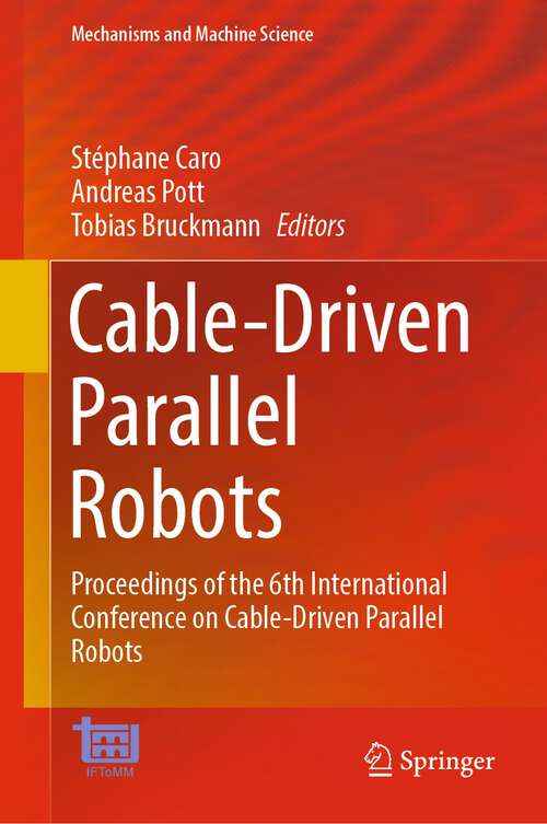 Book cover of Cable-Driven Parallel Robots: Proceedings of the 6th International Conference on Cable-Driven Parallel Robots (1st ed. 2023) (Mechanisms and Machine Science #132)