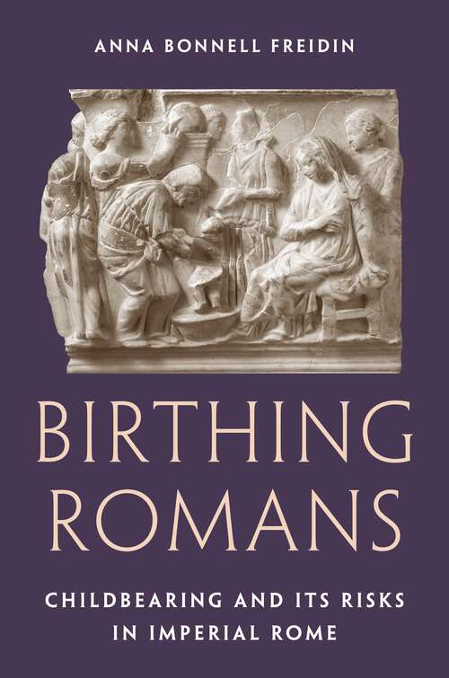 Book cover of Birthing Romans: Childbearing and Its Risks in Imperial Rome