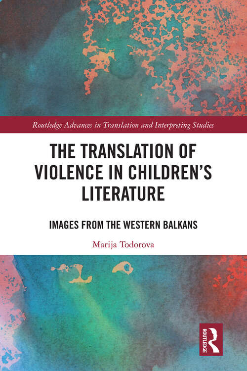 Book cover of The Translation of Violence in Children’s Literature: Images from the Western Balkans (Routledge Advances in Translation and Interpreting Studies)