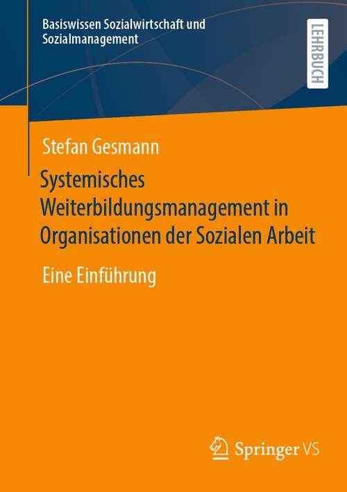 Book cover of Systemisches Weiterbildungsmanagement in Organisationen der Sozialen Arbeit: Eine Einführung (1. Aufl. 2022) (Basiswissen Sozialwirtschaft und Sozialmanagement)
