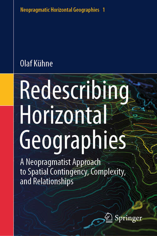 Book cover of Redescribing Horizontal Geographies: A Neopragmatist Approach to Spatial Contingency, Complexity, and Relationships (2024) (Neopragmatic Horizontal Geographies #1)
