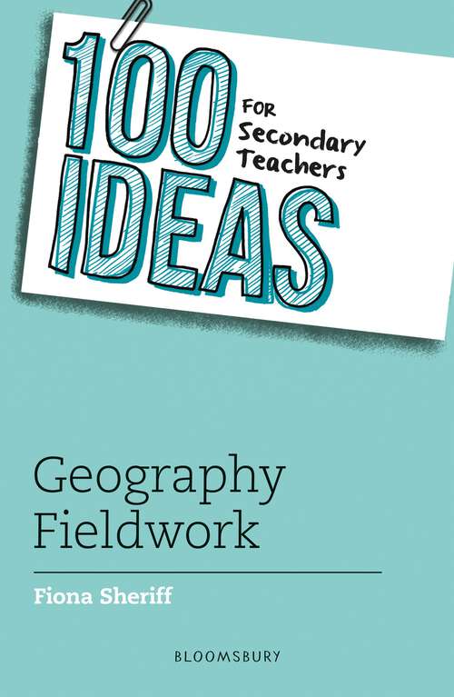 Book cover of 100 Ideas for Secondary Teachers: Geography Fieldwork (100 Ideas for Teachers)