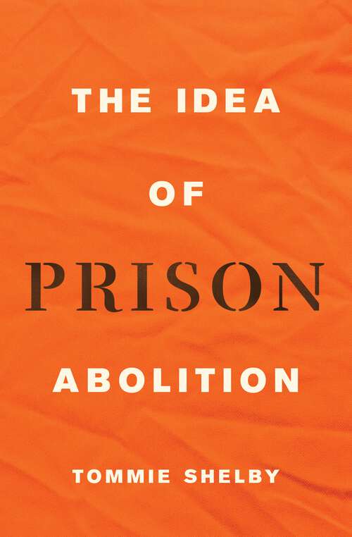 Book cover of The Idea of Prison Abolition (Carl G. Hempel Lecture Series #13)