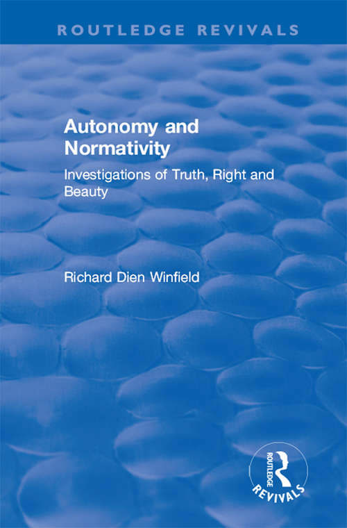 Book cover of Autonomy and Normativity: Investigations of Truth, Right and Beauty (Routledge Revivals)