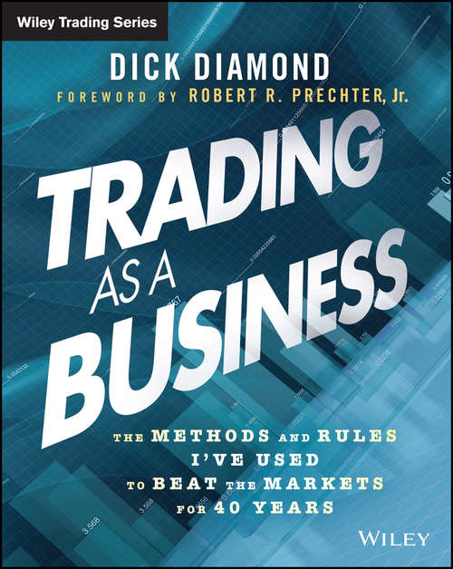 Book cover of Trading as a Business: The Methods and Rules I've Used To Beat the Markets for 40 Years (Wiley Trading #588)