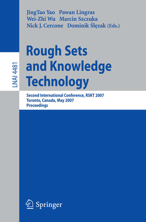 Book cover of Rough Sets and Knowledge Technology: Second International Conference, RSKT 2007, Toronto, Canada, May 14-16, 2007, Proceedings (2007) (Lecture Notes in Computer Science #4481)