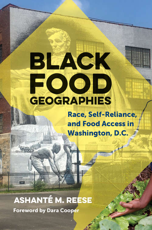 Book cover of Black Food Geographies: Race, Self-Reliance, and Food Access in Washington, D.C.