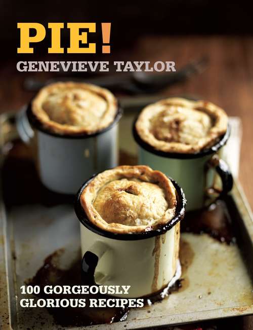 Book cover of Pie: 100 Gorgeously Glorious Recipes (100 Great Recipes Ser.)