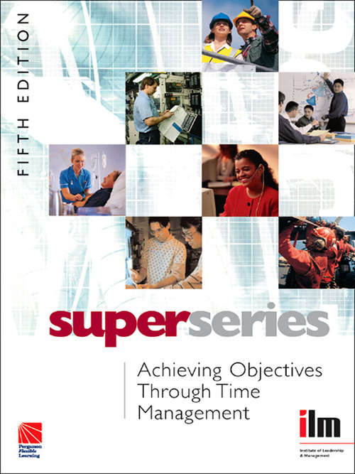 Book cover of Achieving Objectives Through Time Management (5) (Institute of Learning & Management Super Series)