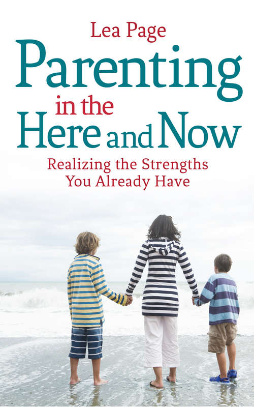 Book cover of Parenting in the Here and Now: Realizing the Strengths You Already Have