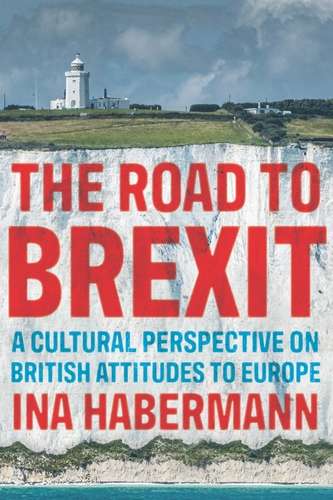 Book cover of The road to Brexit: A cultural perspective on British attitudes to Europe (Manchester University Press)