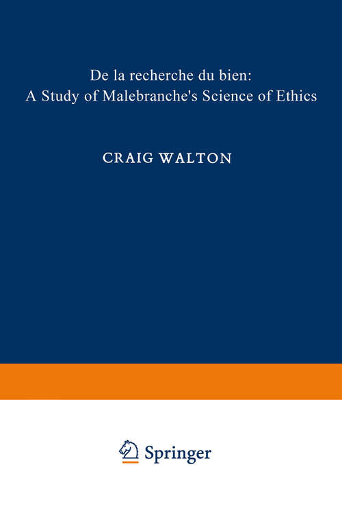 Book cover of De la Recherche du Bien: A Study of Malebranche’s Science of Ethics (1972) (International Archives of the History of Ideas   Archives internationales d'histoire des idées)