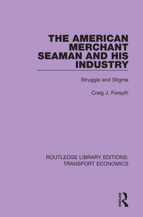 Book cover of The American Merchant Seaman and His Industry: Struggle and Stigma (Routledge Library Editions: Transport Economics #4)