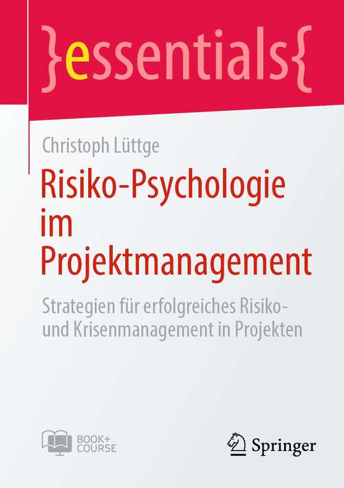 Book cover of Risiko-Psychologie im Projektmanagement: Strategien für erfolgreiches Risiko- und Krisenmanagement in Projekten (1. Aufl. 2023) (essentials)