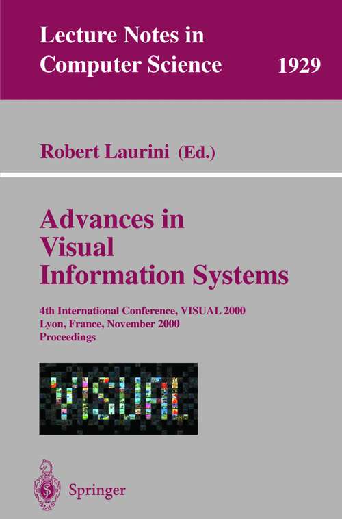Book cover of Advances in Visual Information Systems: 4th International Conference, VISUAL 2000, Lyon, France, November 2-4, 2000 Proceedings (2000) (Lecture Notes in Computer Science #1929)