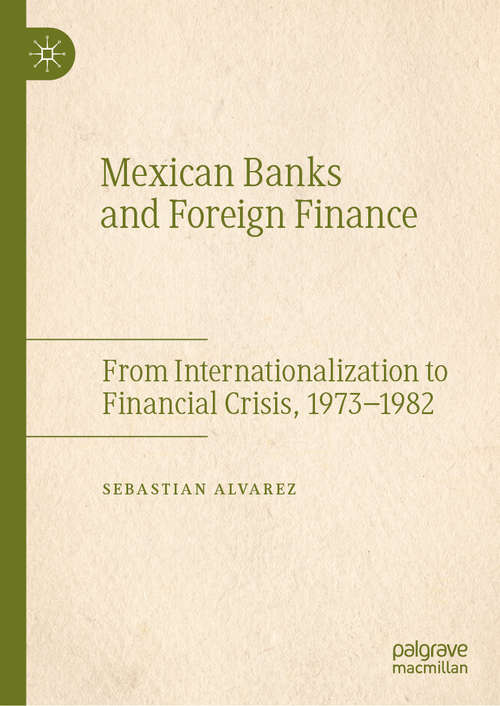 Book cover of Mexican Banks and Foreign Finance: From Internationalization to Financial Crisis, 1973–1982 (1st ed. 2019)