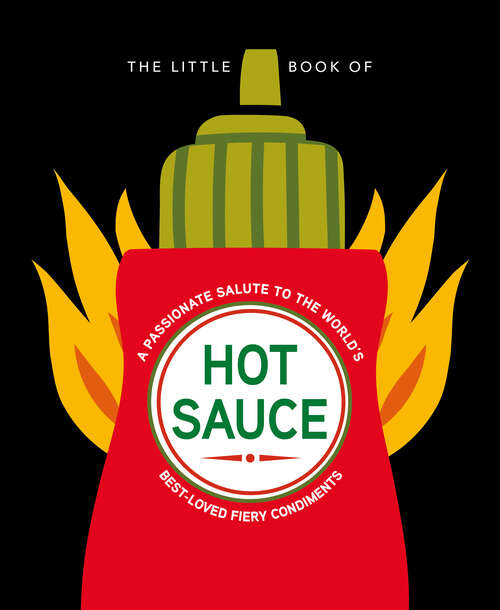 Book cover of The Little Book of Hot Sauce: A passionate salute to the world's fiery condiments