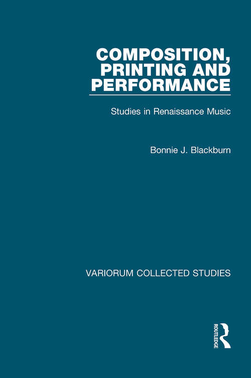 Book cover of Composition, Printing and Performance: Studies in Renaissance Music (Variorum Collected Studies)