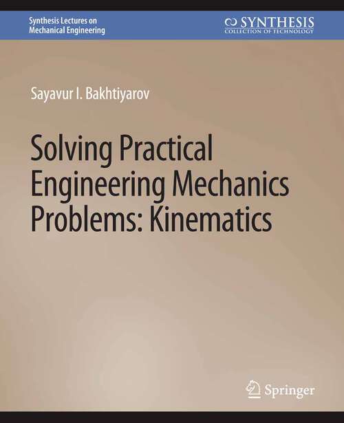 Book cover of Solving Practical Engineering Mechanics Problems: Kinematics (Synthesis Lectures on Mechanical Engineering)
