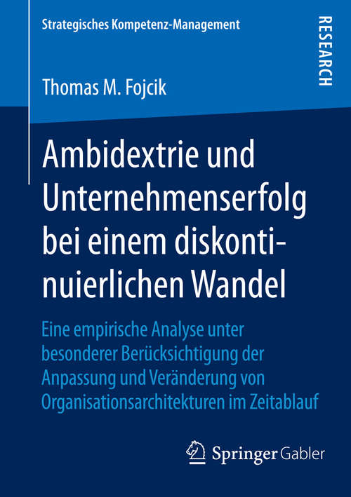 Book cover of Ambidextrie und Unternehmenserfolg bei einem diskontinuierlichen Wandel: Eine empirische Analyse unter besonderer Berücksichtigung der Anpassung und Veränderung von Organisationsarchitekturen im Zeitablauf (2015) (Strategisches Kompetenz-Management)