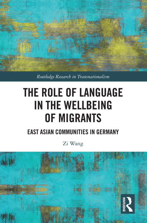 Book cover of The Role of Language in the Wellbeing of Migrants: East Asian Communities in Germany (Routledge Research in Transnationalism)