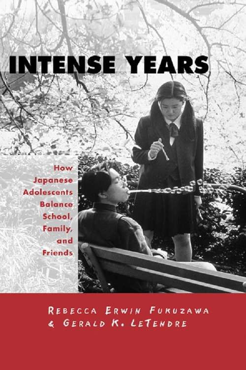 Book cover of Intense Years: How Japanese Adolescents Balance School, Family and Friends (Reference Books in International Education)