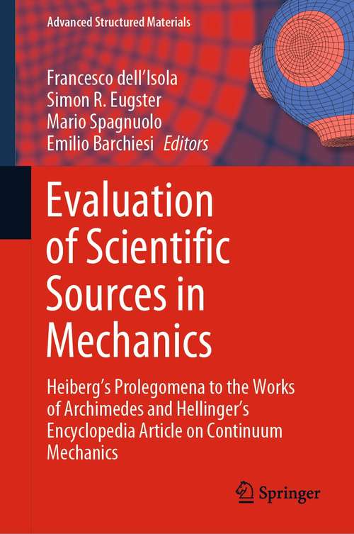 Book cover of Evaluation of Scientific Sources in Mechanics: Heiberg’s Prolegomena to the Works of Archimedes and Hellinger’s Encyclopedia Article on Continuum Mechanics (1st ed. 2022) (Advanced Structured Materials #152)