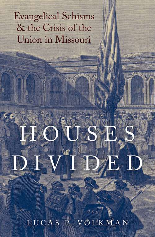 Book cover of Houses Divided: Evangelical Schisms and the Crisis of the Union in Missouri (Religion in America)
