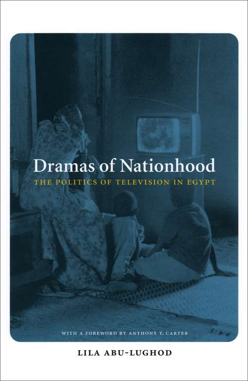 Book cover of Dramas of Nationhood: The Politics of Television in Egypt (Lewis Henry Morgan Lecture Series)