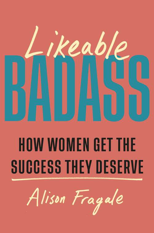 Book cover of Likeable Badass: How Women Get the Success They Deserve