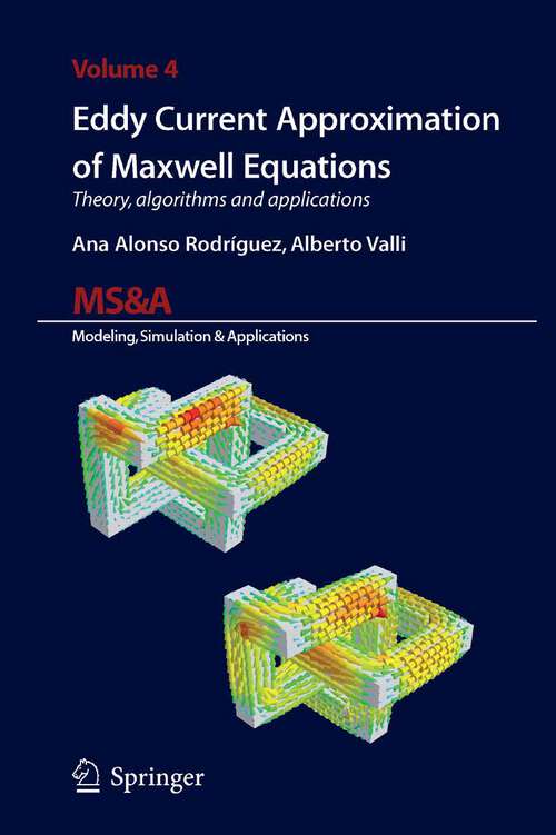 Book cover of Eddy Current Approximation of Maxwell Equations: Theory, Algorithms and Applications (2010) (MS&A #4)
