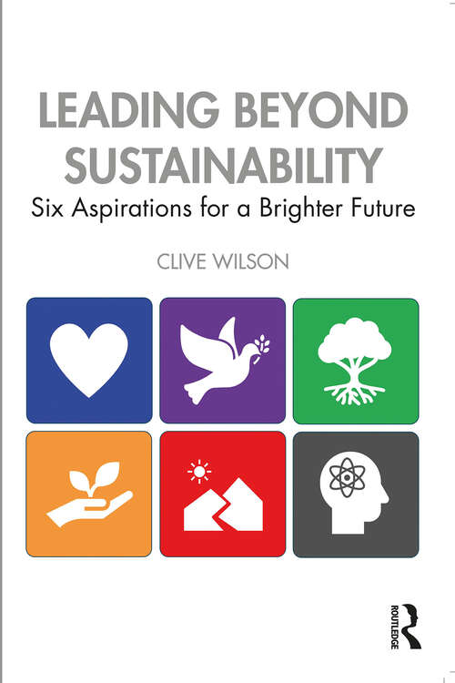 Book cover of Leading Beyond Sustainability: Six Aspirations for a Brighter Future