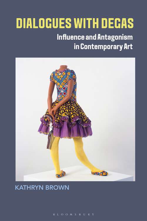 Book cover of Dialogues with Degas: Influence and Antagonism in Contemporary Art