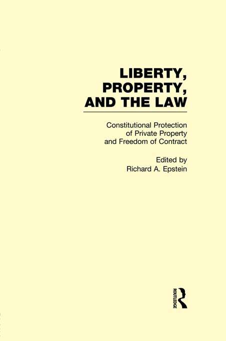 Book cover of Constitutional Protection of Private Property and Freedom of Contract: Liberty, Property, and the Law (Garland Studies in 19th Century American Literature)