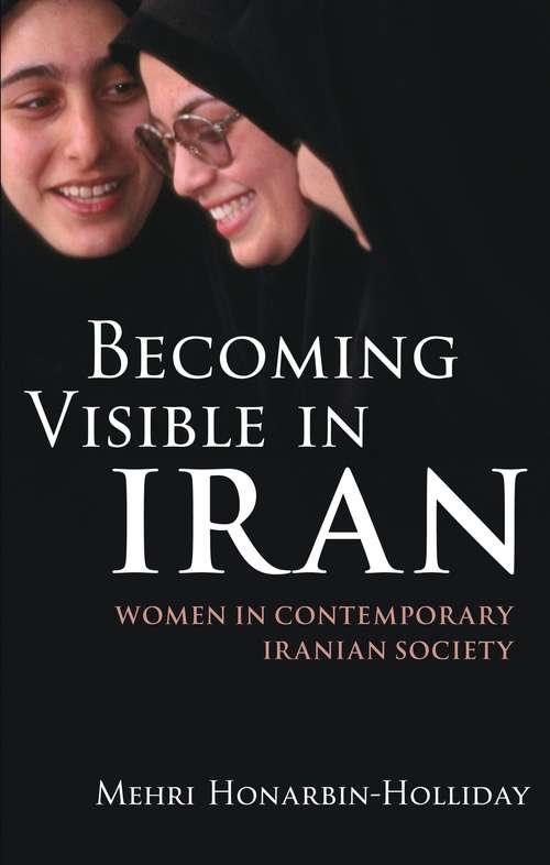 Book cover of Becoming Visible in Iran: Women in Contemporary Iranian Society (International Library of Iranian Studies)