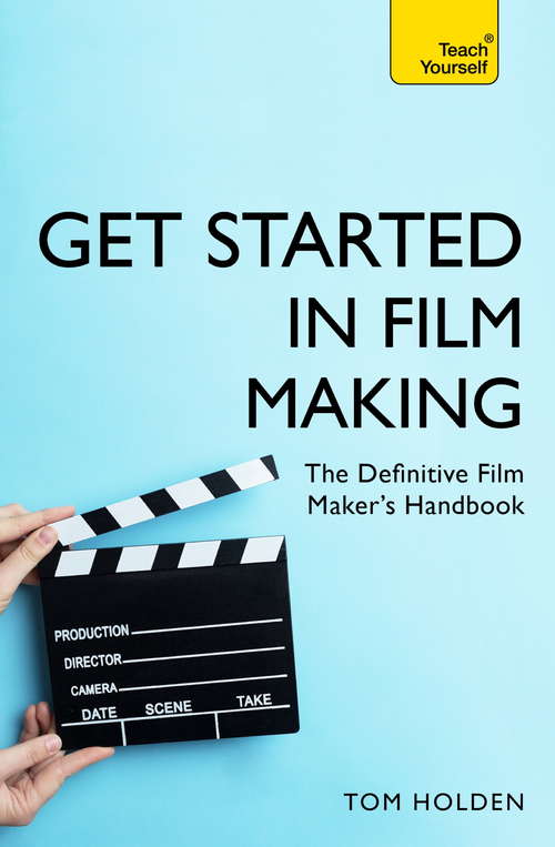 Book cover of Get Started in Film Making: The Definitive Film Maker’s Handbook (Teach Yourself General)