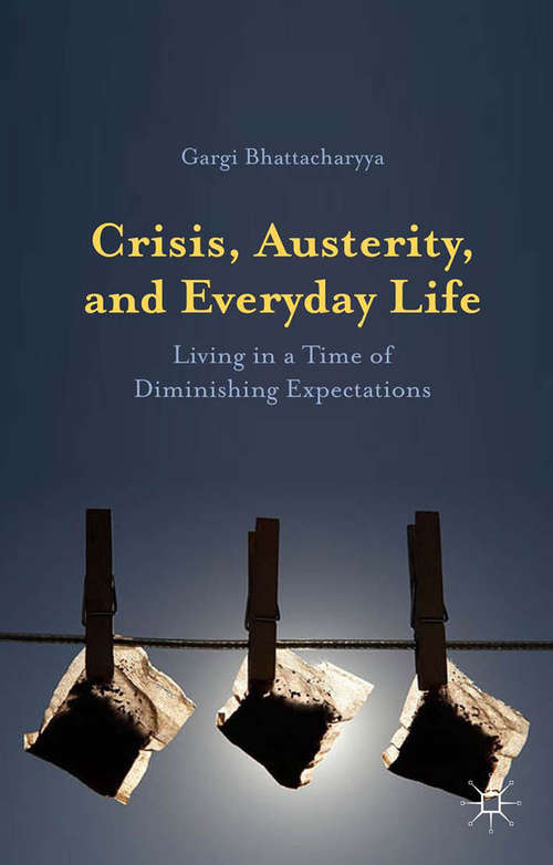 Book cover of Crisis, Austerity, and Everyday Life: Living in a Time of Diminishing Expectations (1st ed. 2015)