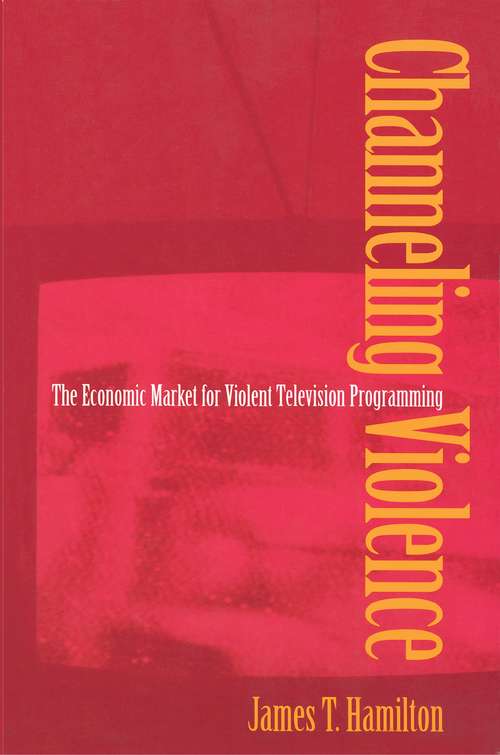 Book cover of Channeling Violence: The Economic Market for Violent Television Programming