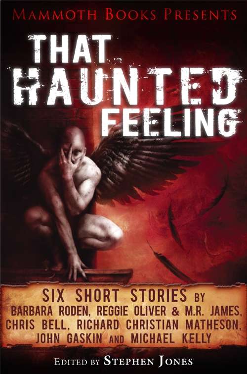 Book cover of Mammoth Books presents That Haunted Feeling: Six short stories by Barbara Roden, Reggie Oliver & M.R. James, Chris Bell, Richard Christian Matheson, John Gaskin and Michael Kelly (Mammoth Books)