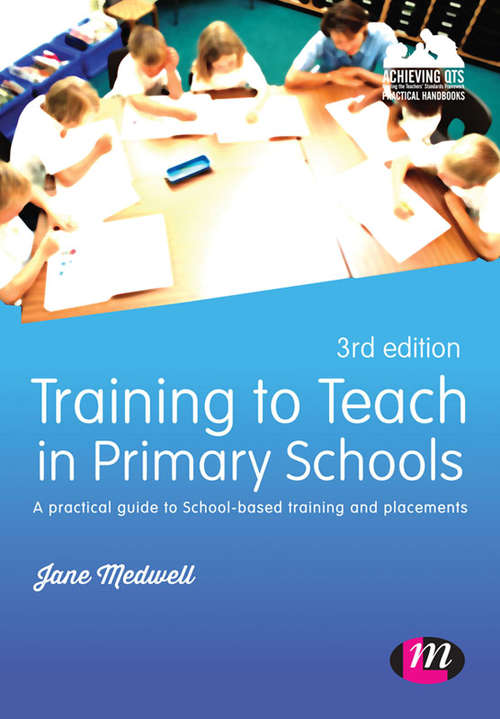 Book cover of Training to Teach in Primary Schools: A practical guide to School-based training and placements (Third Edition)