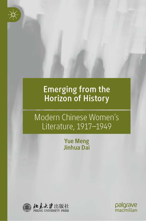 Book cover of Emerging from the Horizon of History: Modern Chinese Women’s Literature, 1917–1949 (1st ed. 2023)