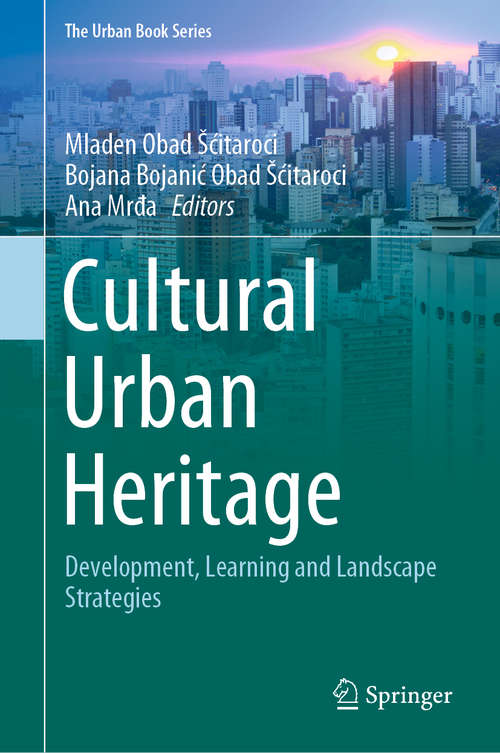 Book cover of Cultural Urban Heritage: Development, Learning and Landscape Strategies (1st ed. 2019) (The Urban Book Series)