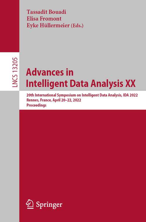 Book cover of Advances in Intelligent Data Analysis XX: 20th International Symposium on Intelligent Data Analysis, IDA 2022, Rennes, France, April 20–22, 2022, Proceedings (1st ed. 2022) (Lecture Notes in Computer Science #13205)
