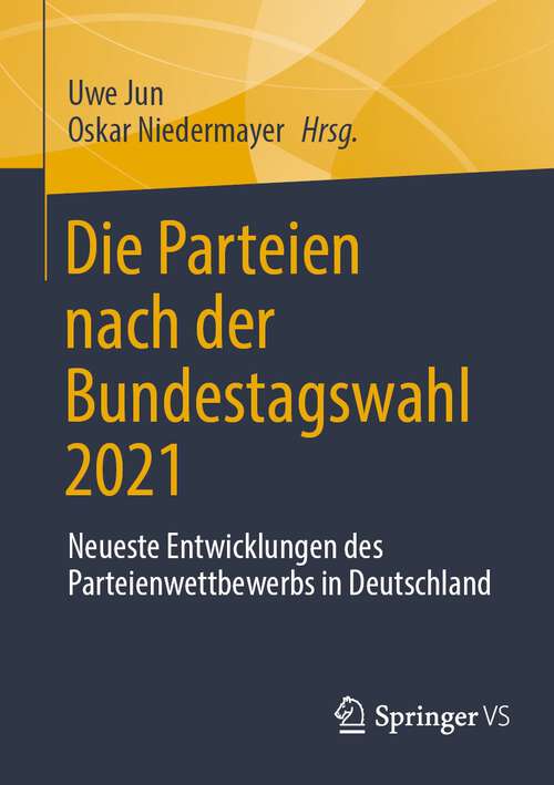 Book cover of Die Parteien nach der Bundestagswahl 2021: Neueste Entwicklungen des Parteienwettbewerbs in Deutschland (1. Aufl. 2023)