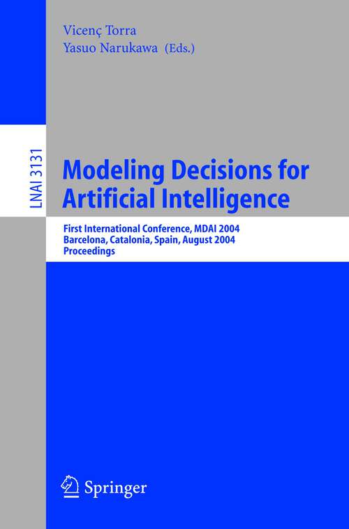 Book cover of Modeling Decisions for Artificial Intelligence: First International Conference, MDAI 2004, Barcelona, Spain, August 2-4, 2004, Proceedings (2004) (Lecture Notes in Computer Science #3131)