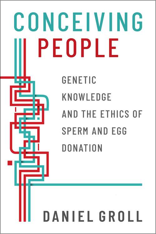 Book cover of Conceiving People: Genetic Knowledge and the Ethics of Sperm and Egg Donation