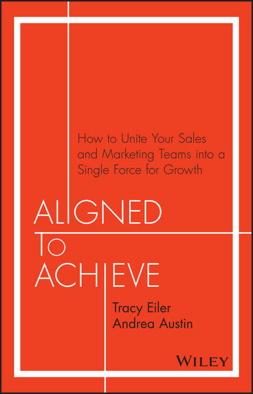 Book cover of Aligned to Achieve: How to Unite Your Sales and Marketing Teams into a Single Force for Growth
