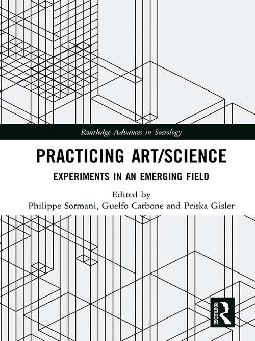 Book cover of Practicing Art/Science: Experiments in an Emerging Field (Routledge Advances in Sociology)